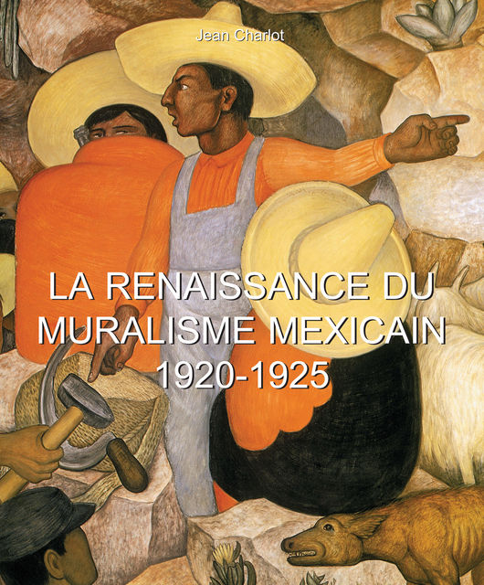 La Renaissance du Muralisme Mexicain 1920–1925, Jean Charlot