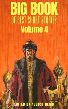 Big Book of Best Short Stories – Volume 4, Anton Chekhov, Nikolai Gogol, Peter James, James Joyce, Leo Tolstoy, Maxim Gorky, Leonid Andreyev, Ivan Turgenev, Joseph Conrad, Fyodor Dostoevsky, August Nemo