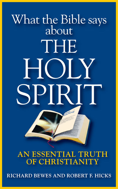 What the Bible Says about the Holy Spirit, Richard Bewes, Robert Hicks