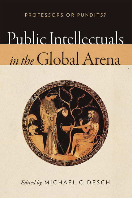 Public Intellectuals in the Global Arena, Michael C.Desch