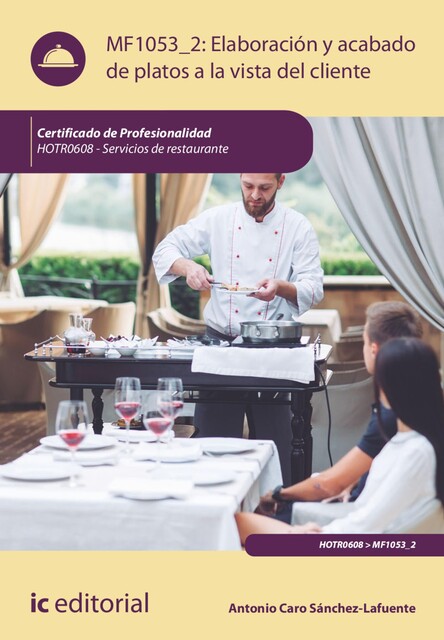 Elaboración y acabado de platos a la vista del cliente. HOTR0608, Antonio Caro Sánchez-Lafuente