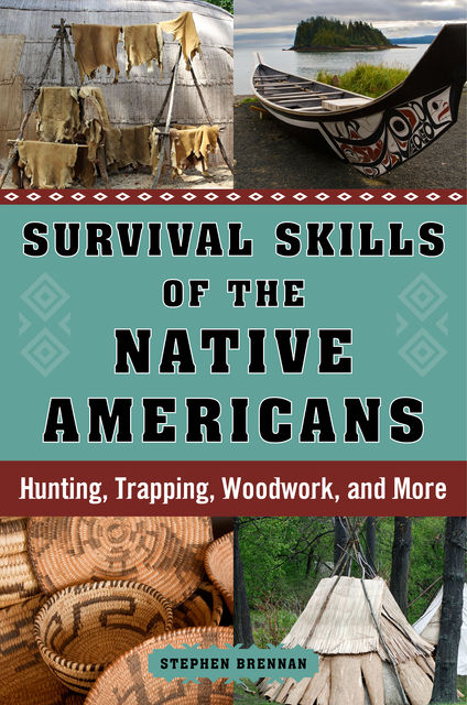 Survival Skills of the Native Americans, Stephen Brennan