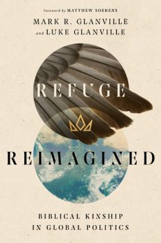 Refuge Reimagined, Luke Glanville, Mark Glanville