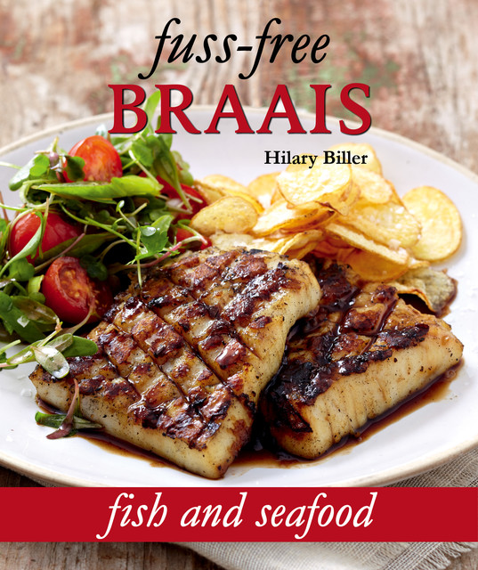 Fuss-free Braais: Fish and Seafood, Hilary Biller