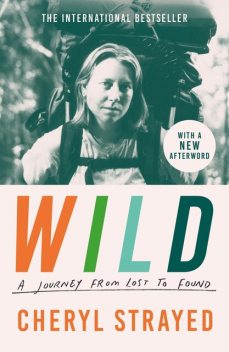 Wild: From Lost to Found on the Pacific Crest Trail, Cheryl Strayed