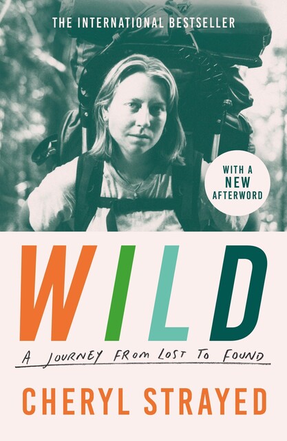 Wild: From Lost to Found on the Pacific Crest Trail, Cheryl Strayed