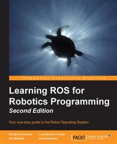 Learning ROS for Robotics Programming – Second Edition, Enrique Fernandez