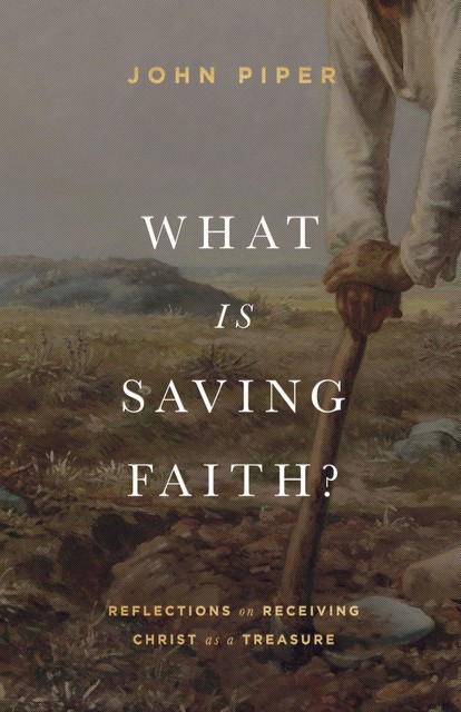 What Is Saving Faith, John Piper