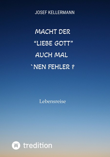 Macht der “liebe Gott” auch mal ´nen Fehler, Josef Kellermann