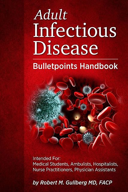 Adult Infectious Disease Bulletpoints Handbook, Robert Gullberg