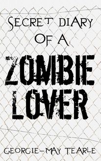 Secret Diary of a Zombie Lover, Georgie-May Tearle