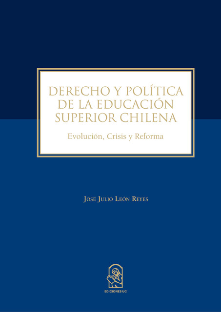 Derecho y política de la educación superior chilena, José Julio León Reyes