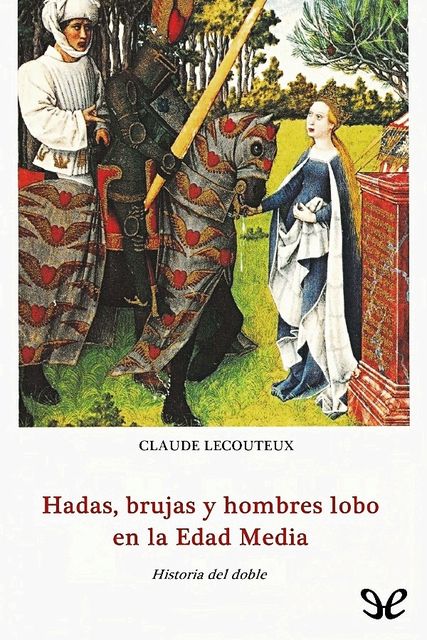Hadas, brujas y hombres lobo en la Edad Media, Claude Lecouteux