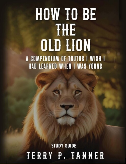 How to Be the Old Lion, Terry P. Tanner