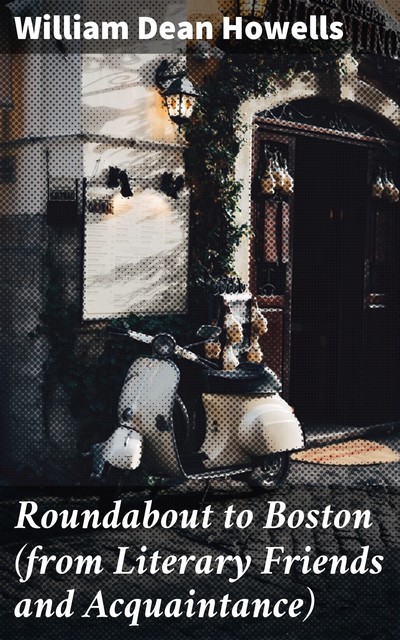 Roundabout to Boston, William Dean Howells