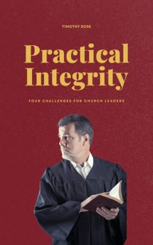 Practical Integrity, Timothy Rose
