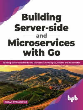 Building Server-side and Microservices with Go, Dušan Stojanović