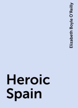 Heroic Spain, Elizabeth Boyle O'Reilly