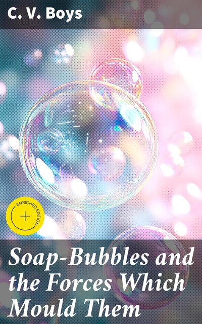 Soap-Bubbles and the Forces Which Mould Them, C.V.Boys
