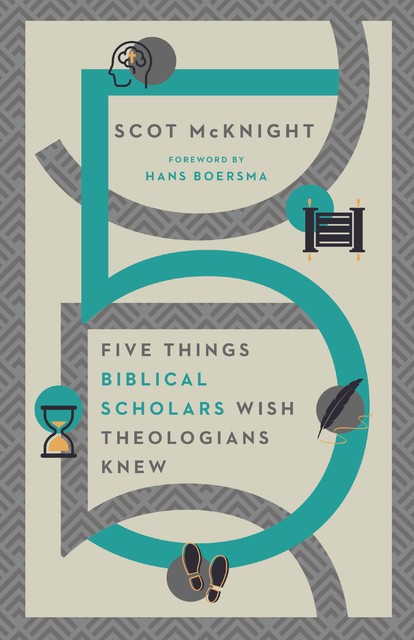 Five Things Biblical Scholars Wish Theologians Knew, Scot McKnight