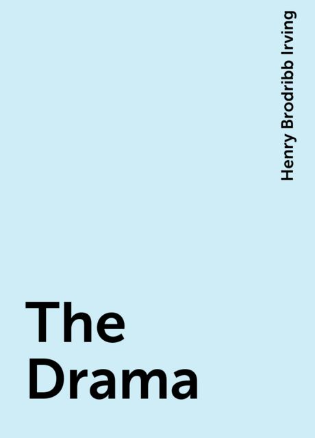The Drama, Henry Brodribb Irving