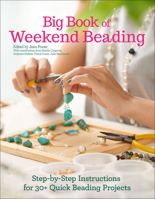 Big Book of Weekend Beading, Cheryl Owen, Julie Smallwood, Natalie Cotgrove, Umbreen Hafeez