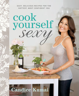 Cook Yourself Sexy, Candice Kumai