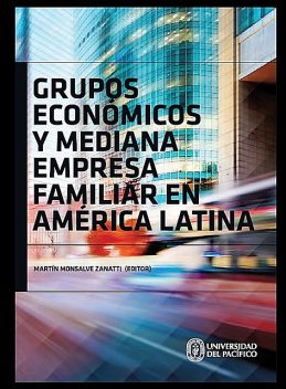 Grupos económicos y mediana empresa familiar en América Latina, Martín Monsalve Zannatti