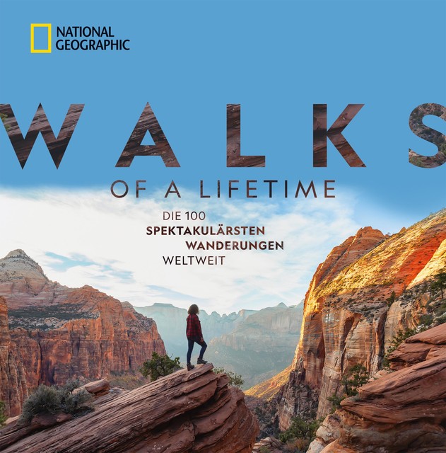 National Geographic: Walks of a lifetime – Die 100 spektakulärsten Wanderungen weltweit, Kate Siber
