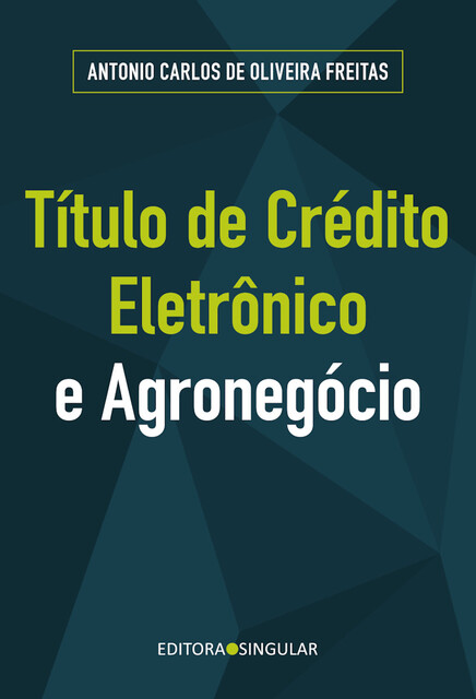 Título de crédito eletrônico e o agronegócio, Antonio Carlos de Oliveira Freitas