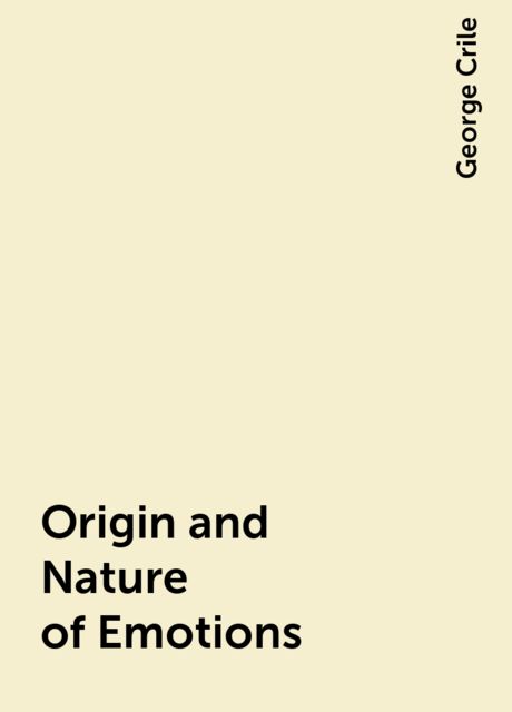 Origin and Nature of Emotions, George Crile