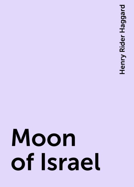 Moon of Israel, Henry Rider Haggard
