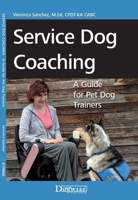 Service Dog Coaching: A Guide for Pet Dog Trainers, M. Ed, Veronica Sanchez
