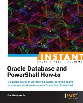Instant Oracle Database and PowerShell How-to, Geoffrey Hudik