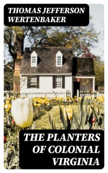 The Planters of Colonial Virginia, Thomas Jefferson Wertenbaker