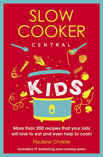 Slow Cooker Central Kids, Paulene Christie