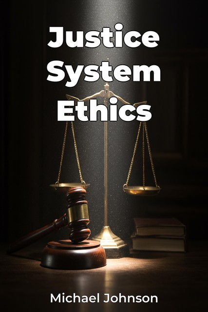 Justice System Ethics, Michael Johnson