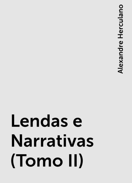 Lendas e Narrativas (Tomo II), Alexandre Herculano