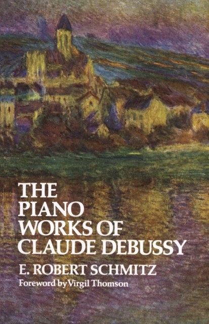 The Piano Works of Claude Debussy, E.Robert Schmitz