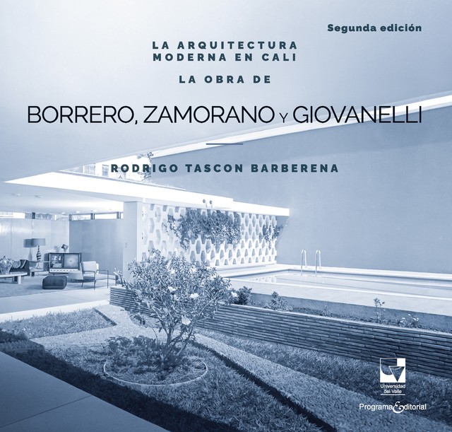 La arquitectura moderna en Cali: La obra de Borrero Zamorano y Giovanelli, Rodrigo Tascón Barberena