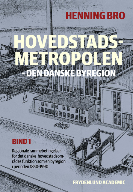 Hovedstadsmetropolen, bind 1, Henning Bro