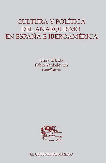 Cultura y política del anarquismo en España e Iberoamérica, Clara Lida