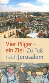 Vier Pilger – ein Ziel, Christian Rutishauser, Esther Rüthemann, Franz Mali, Hildegard Aepli