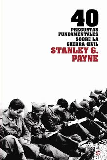 40 Preguntas Fundamentales Sobre La Guerra Civil, Stanley G.Payne