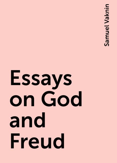 Essays on God and Freud, Samuel Vaknin