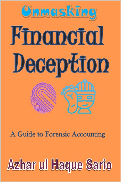 Unmasking Financial Deception, Azhar ul Haque Sario