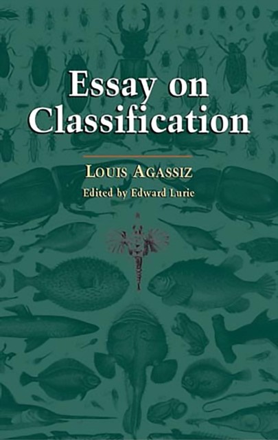 Essay on Classification, Louis Agassiz