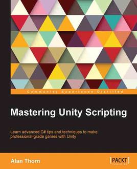 Mastering Unity Scripting, Alan Thorn