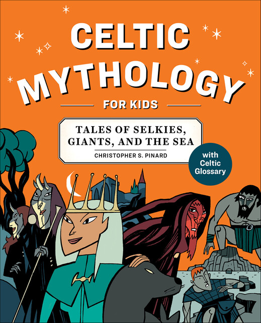Celtic Mythology for Kids, Chris Pinard