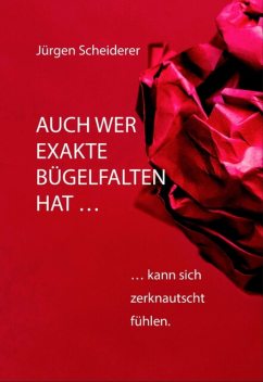 Auch wer exakte Bügelfalten hat kann sich zerknautscht fühlen, Jürgen Scheiderer